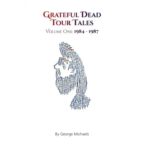 Grateful Dead Tour Tales: Volume One: 1984-1987 - Paperback
