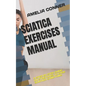 Sciatica Exercises Manual: A Step by Step Guide on Stretches to Ease Sciatica Symptoms - Paperback
