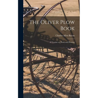 The Oliver Plow Book: A Treatise on Plows and Plowing - Hardcover