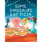 Some Dinosaurs Eat Pizza - Hardcover