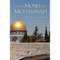 From Moses to Muhammad: The Shared Origins of Judaism, Christianity and Islam (Illustrated Edition) - Paperback