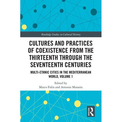 Cultures and Practices of Coexistence from the Thirteenth Through the Seventeenth Centuries: Multi-Ethnic Cities in the Mediterranean World, Volume 1 - Paperback