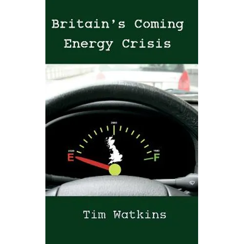Britain's Coming Energy Crisis: Peak Oil and the End of the World as we Know it - Paperback
