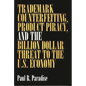 Trademark Counterfeiting, Product Piracy, and the Billion Dollar Threat to the U.S. Economy - Hardcover