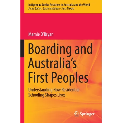 Boarding and Australia's First Peoples: Understanding How Residential Schooling Shapes Lives - Paperback
