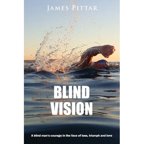 Blind Vision: A blind mans courage in the face of loss, triumph and love - Paperback