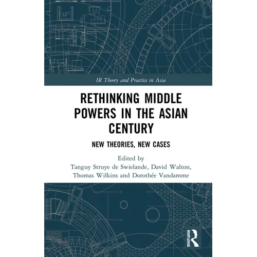 Rethinking Middle Powers in the Asian Century: New Theories, New Cases - Paperback
