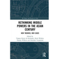 Rethinking Middle Powers in the Asian Century: New Theories, New Cases - Paperback