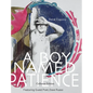 A Boy Named Patience: Collectors Edition: The Collected Artworks of René Capone 1997 - 2018 - Hardcover