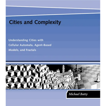 Cities and Complexity: Understanding Cities with Cellular Automata, Agent-Based Models, and Fractals - Paperback