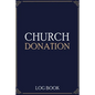 Church Donation Log Book: Adult Finance Log Book (Printed), Donation Tracker, Donation Record, Church Note, Charity Tracker, Finance Planner - Paperback