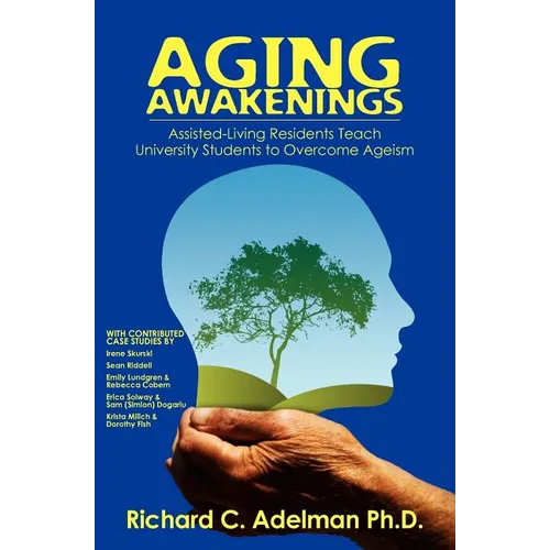 Aging Awakenings: Assisted Living Residents Teach University Students to Overcome Ageism - Paperback