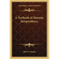 A Textbook of Masonic Jurisprudence - Paperback
