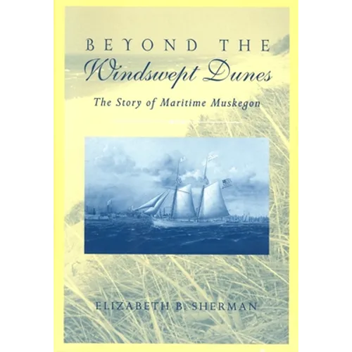 Beyond the Windswept Dunes: The Story of Maritime Michigan - Paperback