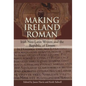 Making Ireland Roman: Irish Neo-Latin Writers and the Republic of Letters - Hardcover