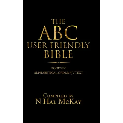 The Abc User Friendly Bible: Books in Alphabetical Order Kjv Text - Hardcover