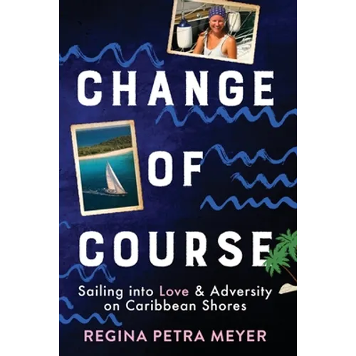 Change of Course: Sailing into Love & Adversity on Caribbean Shores - Paperback