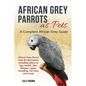 African Grey Parrots as Pets: African Grey Parrot facts & information including where to buy, health, diet, lifespan, types, breeding, fun facts and - Paperback