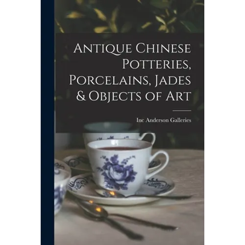 Antique Chinese Potteries, Porcelains, Jades & Objects of Art - Paperback