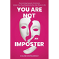 You Are Not an Imposter: Overcoming Imposter Syndrome: Unlock Your True Potential So You Can Thrive in Life - Paperback