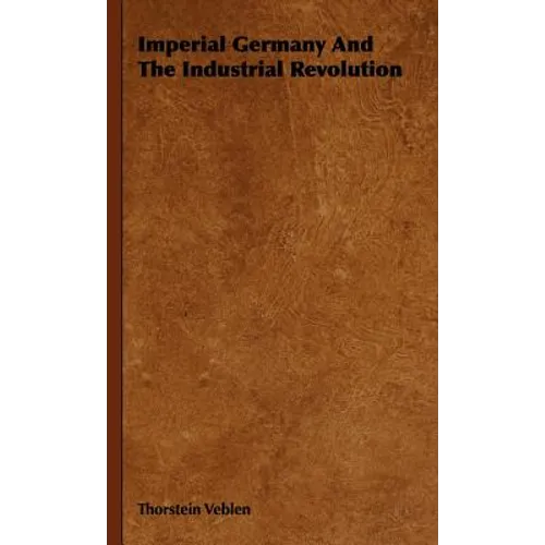 Imperial Germany And The Industrial Revolution - Hardcover