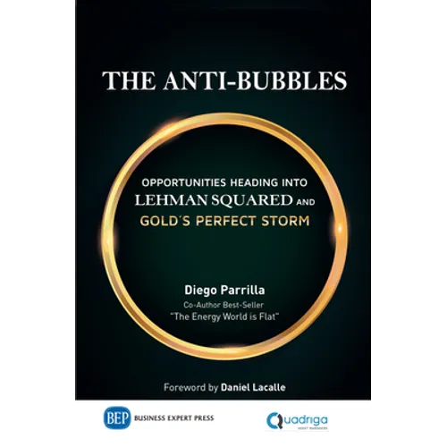 The Anti-Bubbles: Opportunities Heading into Lehman Squared and Gold's Perfect Storm - Hardcover