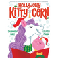 Holly Jolly Kitty-Corn: A Picture Book - Hardcover
