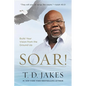 Soar!: Build Your Vision from the Ground Up - Hardcover