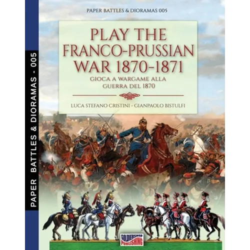 Play the Franco-Prussian war 1870-1871: Gioca a Wargame alla guerra del 1870 - Paperback