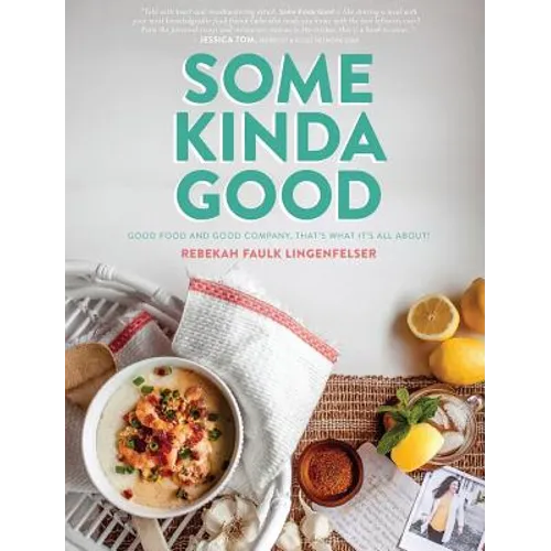 Some Kinda Good: Good Food and Good Company, That's What It's All About! - Hardcover