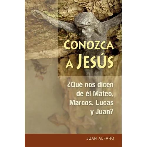 Conozca a Jesús: ¿que Nos Dicen de Él Mateo, Marcos, Lucas Y Juan? - Paperback