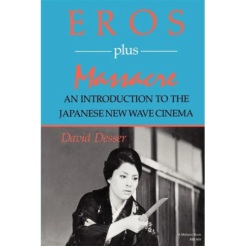 Eros Plus Massacre: An Introduction to the Japanese New Wave Cinema - Paperback