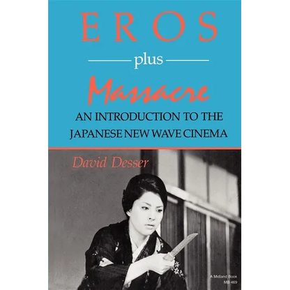 Eros Plus Massacre: An Introduction to the Japanese New Wave Cinema - Paperback