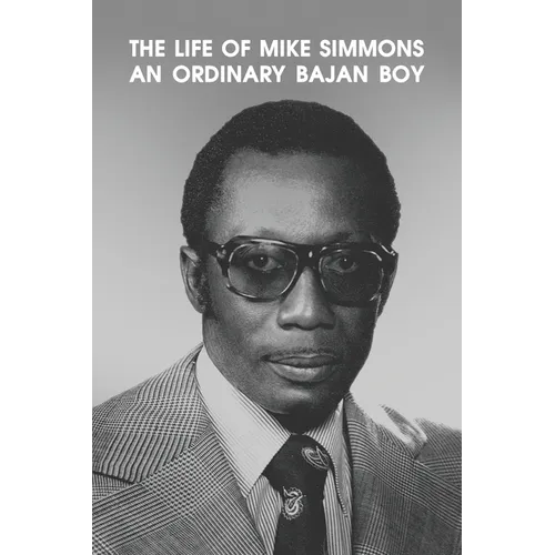 The Life of Mike Simmons: An Ordinary Bajan Boy - Paperback