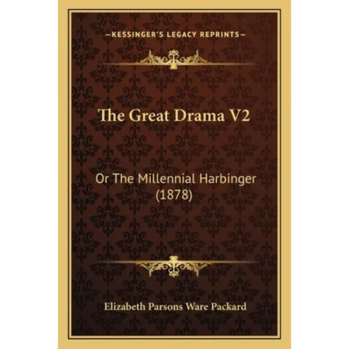The Great Drama V2: Or The Millennial Harbinger (1878) - Paperback