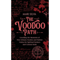 The Voodoo Path: Unveiling the Mysteries of New Orleans Voodoo and Haitian Vodou for Spiritual Seekers and Curious Souls - Hardcover