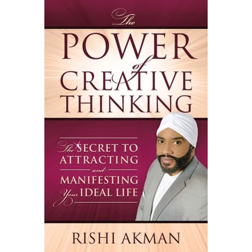 The Power of Creative Thinking: The Secret to Attracting and Manifesting Your Ideal Life - Paperback