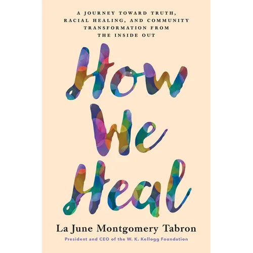 How We Heal: A Journey Toward Truth, Racial Healing, and Community Transformation from the Inside Out - Hardcover