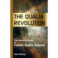 The Qualia Revolution: From Quantum Physics To Cosmic Qualia Science - 2Nd Edition - Paperback