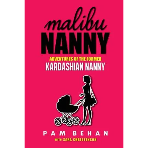 Malibu Nanny: Adventures of the Former Kardashian Nanny - Paperback
