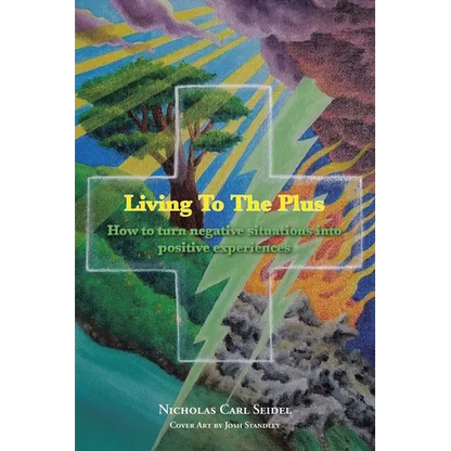 Living To The Plus: How to Turn Negative Situations into Positive Experiences - Paperback