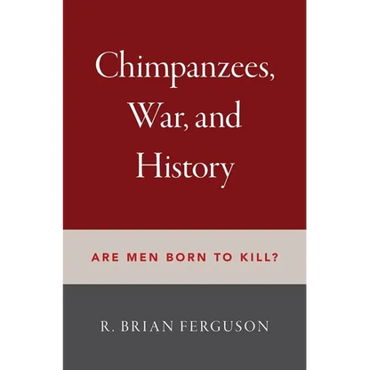 Chimpanzees, War, and History: Are Men Born to Kill? - Hardcover