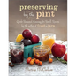 Preserving by the Pint: Quick Seasonal Canning for Small Spaces from the Author of Food in Jars - Hardcover