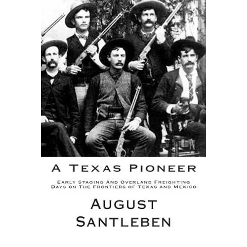 A Texas Pioneer: Early Staging And Overland Freighting Days on The Frontiers of Texas and Mexico - Paperback