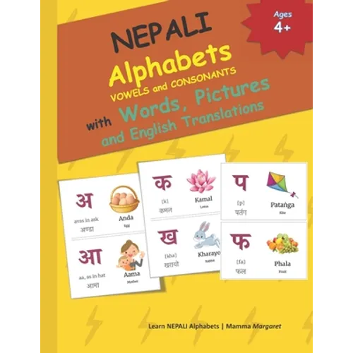 NEPALI Alphabets VOWELS and CONSONANTS with Words, Pictures and English Translations: 49 NEPALI alphabet, the English phonetics, the commonly used wor - Paperback
