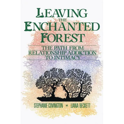 Leaving the Enchanted Forest: The Path from Relationship Addiction to Intimacy - Paperback