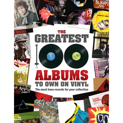 The Greatest 100 Albums to Own on Vinyl: The Must Have Records for Your Collection - Hardcover
