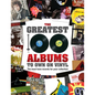The Greatest 100 Albums to Own on Vinyl: The Must Have Records for Your Collection - Hardcover