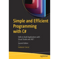 Simple and Efficient Programming with C#: Skills to Build Applications with Visual Studio and .Net - Paperback