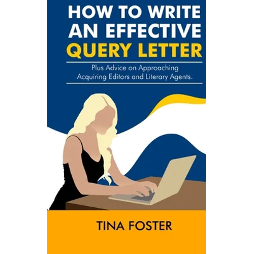 How to Write an Effective Query Letter: Plus Advice on Approaching Acquiring Editors and Literary Agents - Paperback